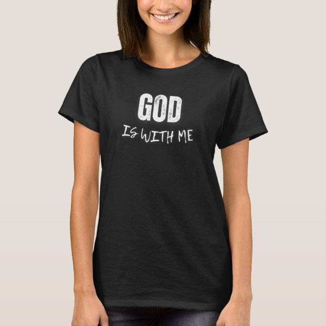 God is With Me Motivational Spiritual Religious Ho T-Shirt (Front)