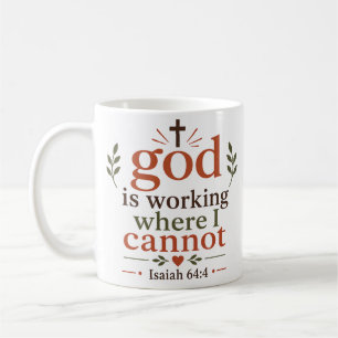 God Is Working Where I Cannot Encouragement Quote Coffee Mug
