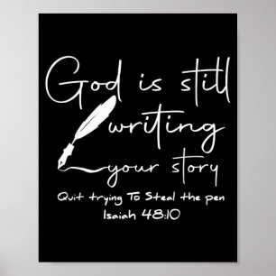 God Is Writing Story Quit Trying To Steal The Pen Poster