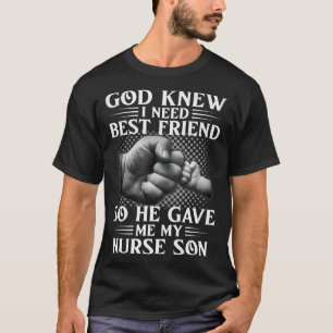 God Knew I Need Best Friend So He Gave Me My Nurse T-Shirt