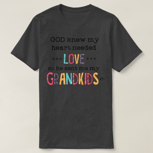 God Knew My Heart Needed Love So He Sent Me My Gra T-Shirt (Design Front)