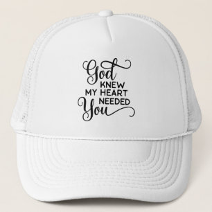 God Knew My Heart Needed You Quote Funny Trucker Hat