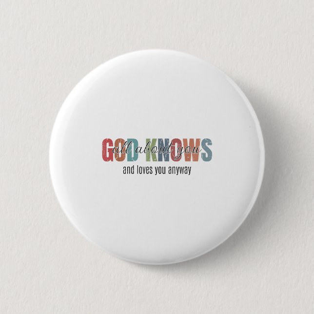 God Knows All About You And Loves You Anyway  6 Cm Round Badge (Front)