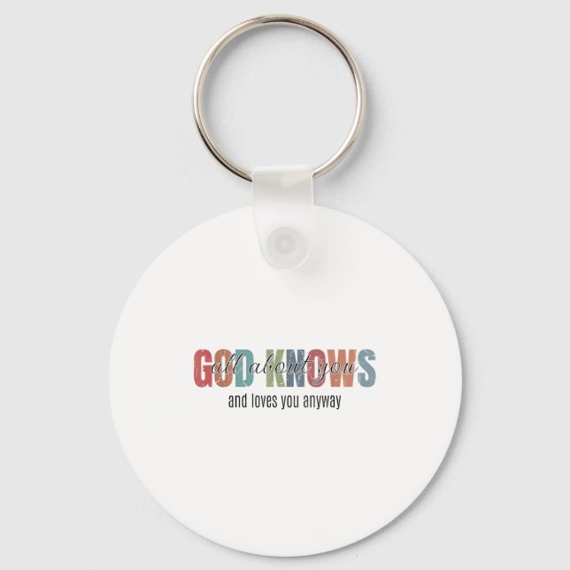 God Knows All About You And Loves You Anyway  Key Ring (Front)