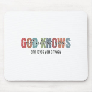 God Knows All About You And Loves You Anyway Mouse Pad