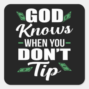 God Knows When you Don't Tip Funny Waiter Waitress Square Sticker