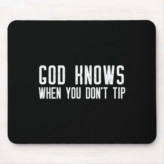 God Knows When You Don't Tip - Funny Waitress Gift Mouse Pad (Front)