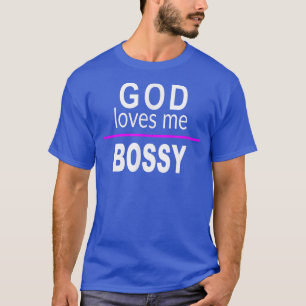 God Loves Me BOSSY Funny Bad Pun Humour Sarcastic  T-Shirt