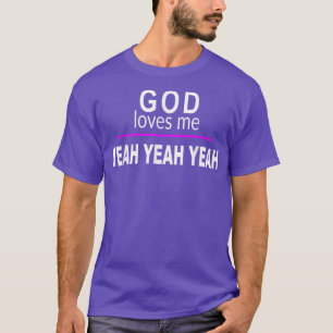 God Loves Me YEAH YEAH YEAH Funny Bad Pun Humour S T-Shirt