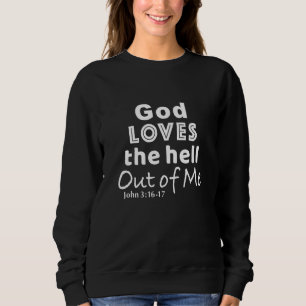 God Loves The Hell Out Of Me Unique Radical Chris Sweatshirt