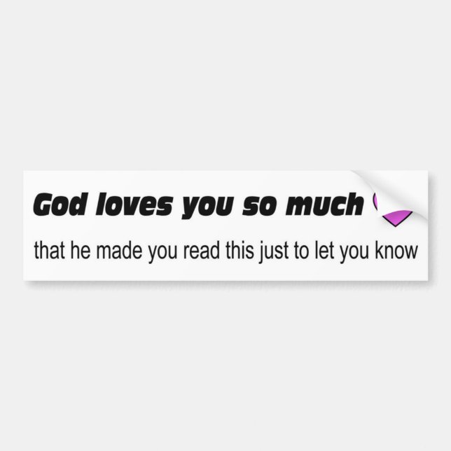 God loves you so much bumper sticker (Front)