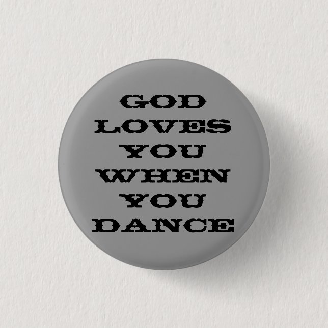 God loves you when you dance 3 cm round badge (Front)