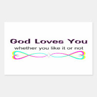 God loves you whether you like it or not