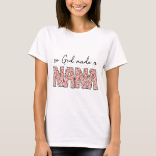 God Made A Nana Floral Wildflower Happy Mothers Da T-Shirt