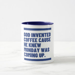 God Made Coffee Because Mondays Exist.  Mug