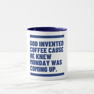 God Made Coffee Because Mondays Exist. Mug