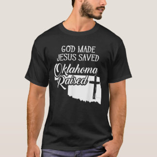 God Made Jesus Saved Oklahoma Raised Christian T-Shirt
