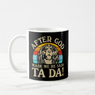 God Made Me He Said Ta Da - Cavalier King Charles  Coffee Mug