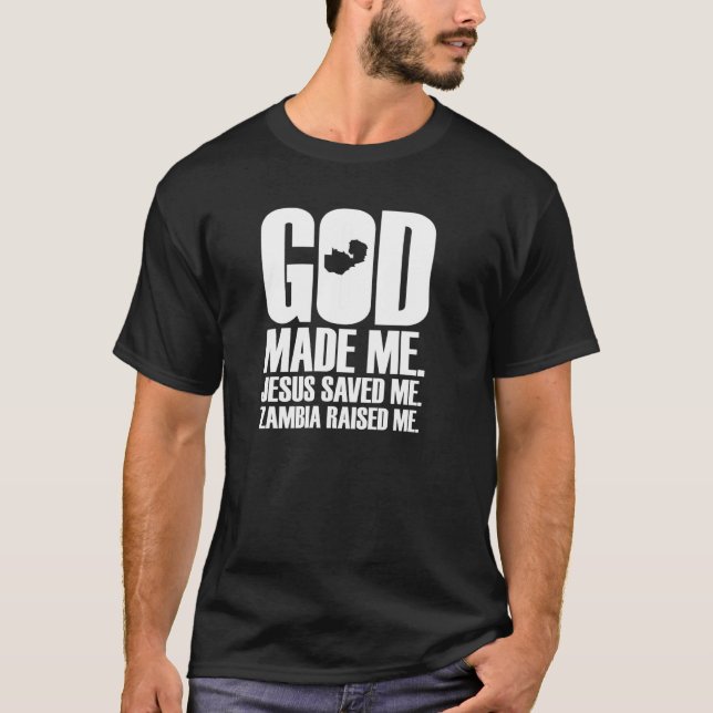 God Made Me Jesus Saved Me Zambia Raised Me  Relig T-Shirt (Front)