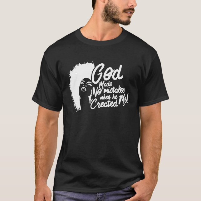 God Made No Mistakes When He Created Me T-Shirt (Front)