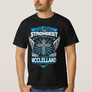 God Made The Strongest And Named Them Mcclelland T-Shirt