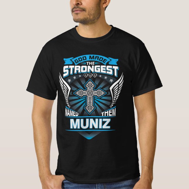 God Made The Strongest And Named Them Muniz T-Shirt (Front)