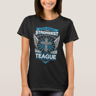 God Made The Strongest And Named Them Teague T-Shirt