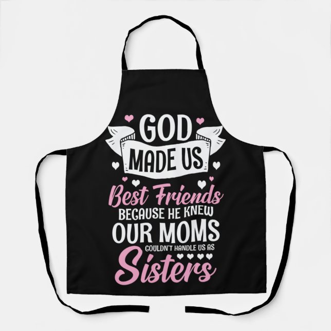 God Made Us Best Friends Because He Knew Apron (Front)