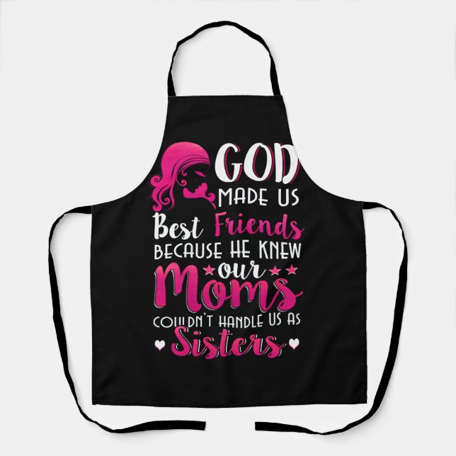 God Made Us Best Friends Because He Knew Our Moms  Apron (Front)