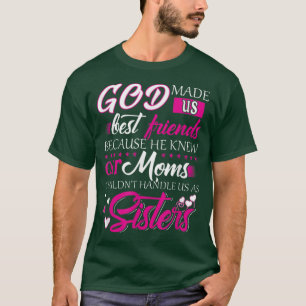 God Made Us Best Friends because He Knew Our Moms  T-Shirt