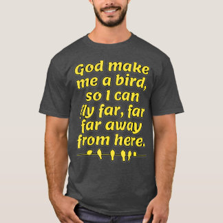 God Make Me a Bird Spiritual Christian Church T-Shirt