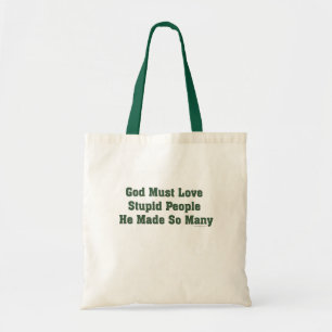God Must Love Stupid People Tote Bag