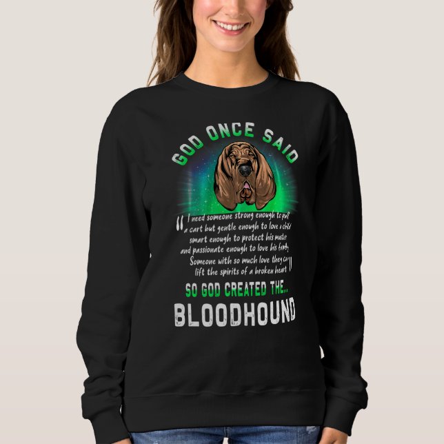 God Once Said Bloodhound Dog   Puppy Sweatshirt (Front)