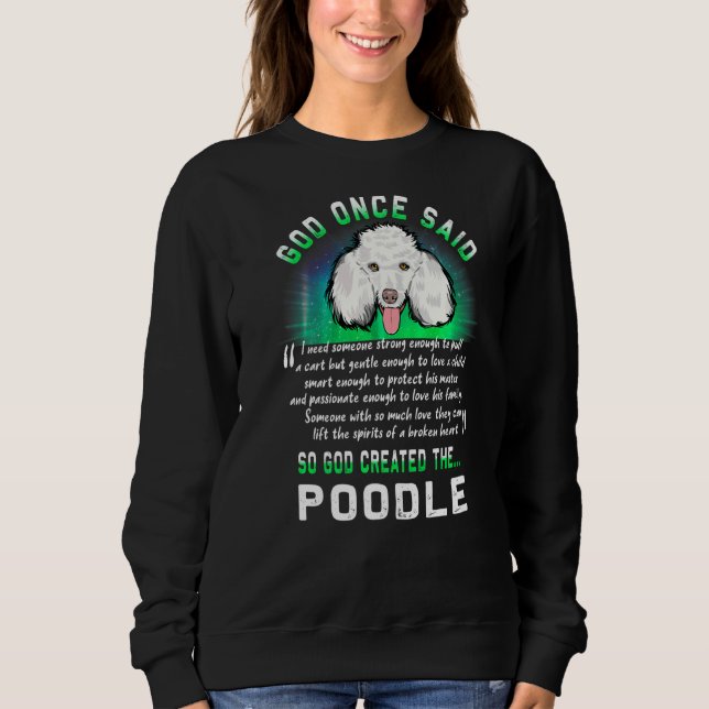 God Once Said God Created The Poodle  Puppy Dog    Sweatshirt (Front)