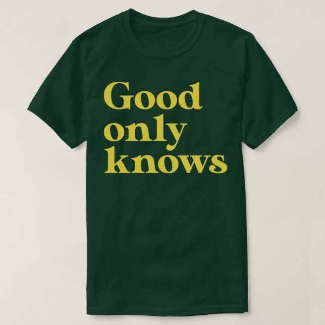 God Only Knows mustard T-Shirt (Design Front)