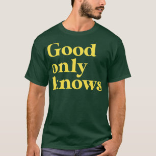 God Only Knows mustard T-Shirt