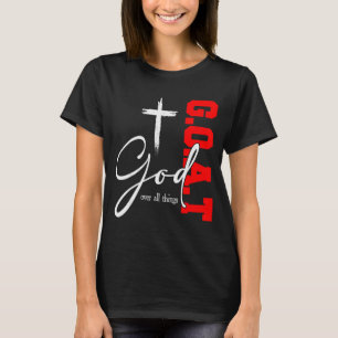 God Over All Things G O A T Cross Christian Motiva T-Shirt