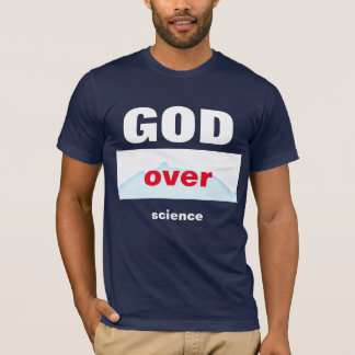 GOD Over science T-Shirt