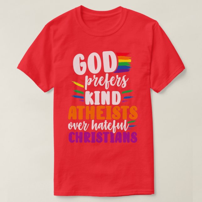 God Prefers Kind Atheists Over Hateful T-Shirt (Design Front)