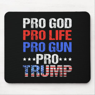 God Pro Life Pro Gun Pro Trump - Patriotic Trumps Mouse Pad