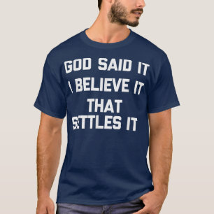 God Said It, I Believe It, That Settles ItFunny Hu T-Shirt