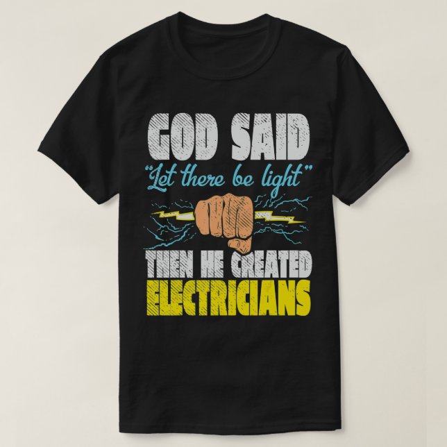 God Said Let There Be Light Then He Created Electr T-Shirt (Design Front)
