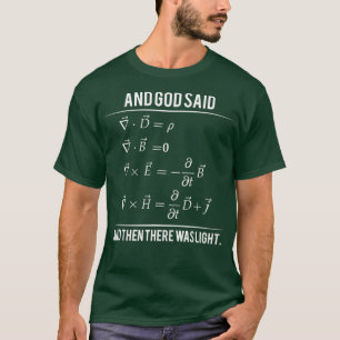 God Said Mawell Equations and Then There Was T T-Shirt
