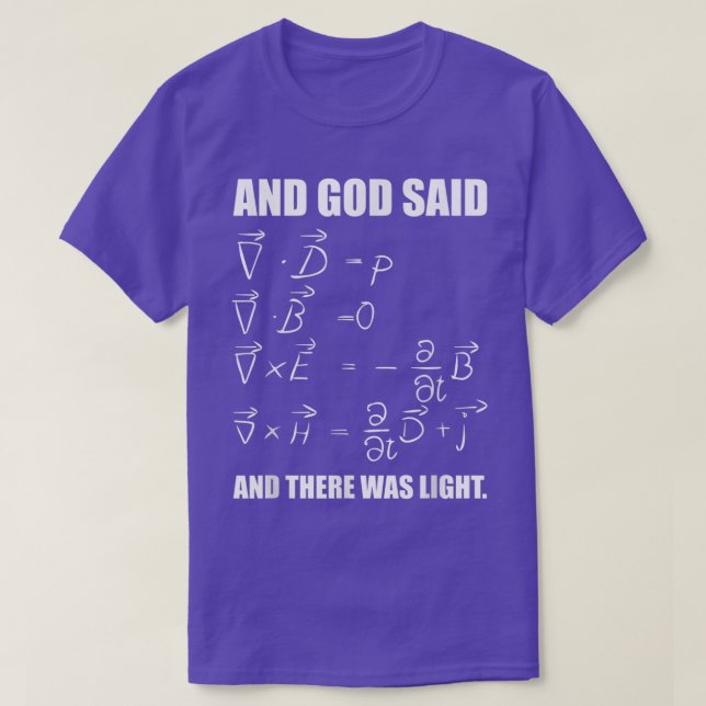 God Said Maxwell Equations and Then There Was Ligh T-Shirt (Design Front)