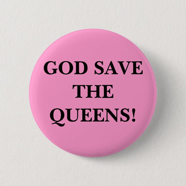 GOD SAVE THE QUEENS! 6 CM ROUND BADGE (Front)