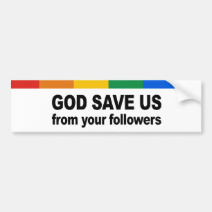 God save us from your followers bumper sticker