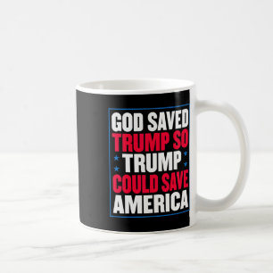 God Saved Trump So Trump Could Save America  Coffee Mug