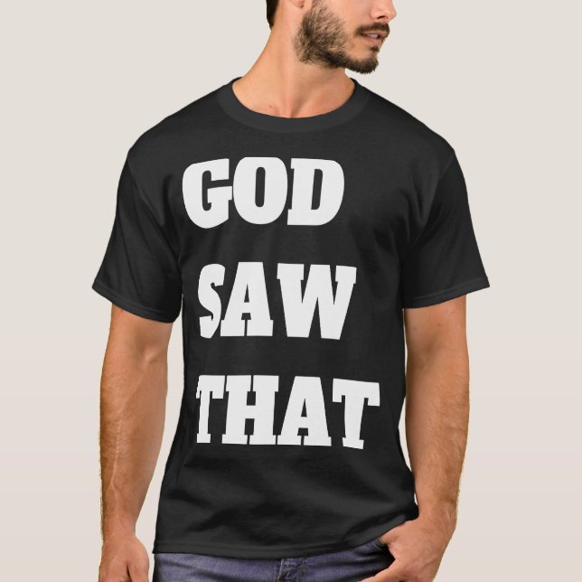 God saw That T-Shirt (Front)
