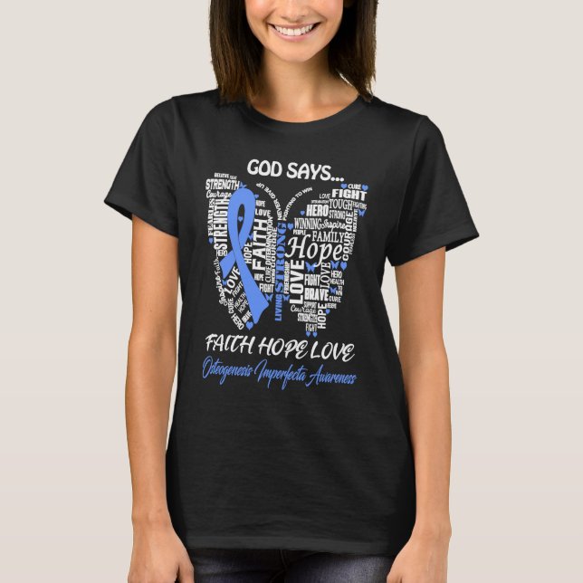 God Say Faith Hope Love Osteogenesis Imperfecta Aw T-Shirt (Front)