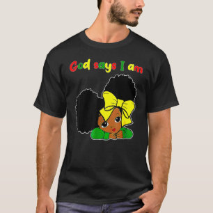 God Says I Am Black Melanin Pride Black Girl Histo T-Shirt